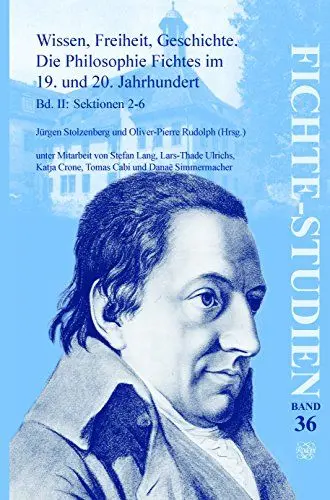 Produktbild: Wissen, Freiheit, Geschichte. Die Philosophie Fichtes Im 19. Und 20. Jahrhundert: Bd. II: Sektionen 2-6: Die Philosophie Fichtes Im 19. Und 20. ... Der Transzendentalphilosophie, 36, Band 2)