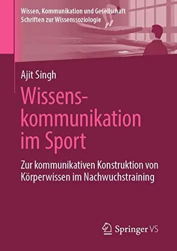 Produktbild: Wissenskommunikation im Sport: Zur kommunikativen Konstruktion von Körperwissen im Nachwuchstraining (Wissen, Kommunikation und Gesellschaft)