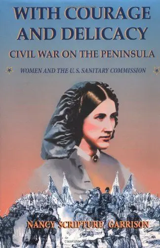 Produktbild: With Courage And Delicacy: Civil War On The Peninsula: Women And The U.S. Sanitary Commision: Civil War on the Peninsula and the Women of the U.S.Sanitary Commission