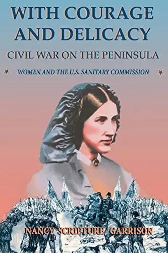 Produktbild: With Courage And Delicacy: Civil War On The Peninsula: Women And The U.s. Sanitary Commission (Classic Military History)