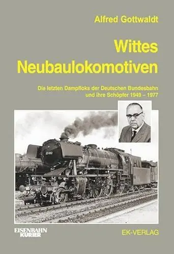 Produktbild: Wittes Neubaulokomotiven: Die letzten Dampfloks der Deutschen Bundesbahn und ihre Schöpfer 1949 bis 1977