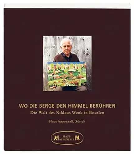 Produktbild: Wo die Berge den Himmel berühren: Die Welt des Niklaus Wenk in Boselen