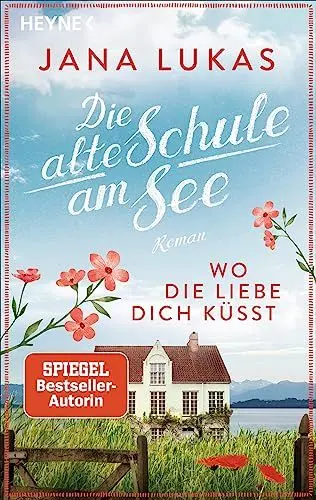 Produktbild: Wo die Liebe dich küsst: Die alte Schule am See - Roman (Alte Schulhaus-Trilogie, Band 3)