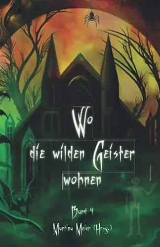 Produktbild: Wo die wilden Geister wohnen: Schaurig-schöne Geschichten für Kinder Band 4: Märchen, Gedichte und Kurzgeschichten rund um Halloween, Geister und Gruselgestalten für Kinder ab 7