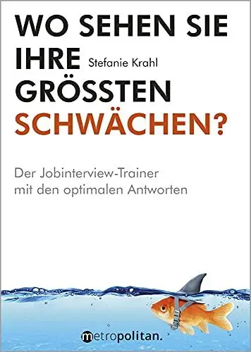 Produktbild: Wo sehen Sie Ihre größten Schwächen?: Der Jobinterview-Trainer mit den optimalen Antworten (metropolitan Bücher)