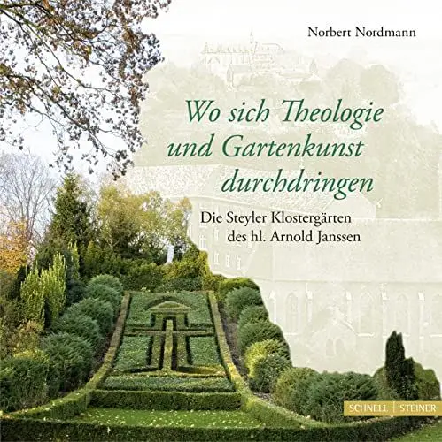Produktbild: Wo sich Theologie und Gartenkunst durchdringen: Die Steyler Klostergärten des hl. Arnold Janssen