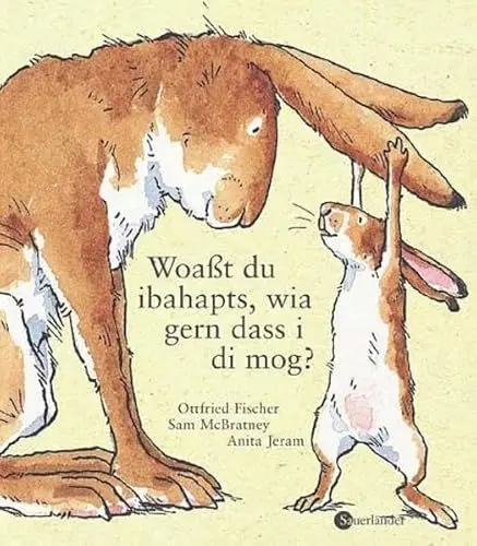 Produktbild: Woaßt du ibahapts, wia gern dass i di mog?: Übertragen ins Bairische von Ottfried Fischer (Weißt du eigentlich, wie lieb ich Dich hab? bei Sauerländer)