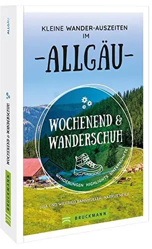 Produktbild: Wochenend und Wanderschuh – Kleine Wander-Auszeiten im Allgäu: Wanderungen, Highlights, Unterkünfte