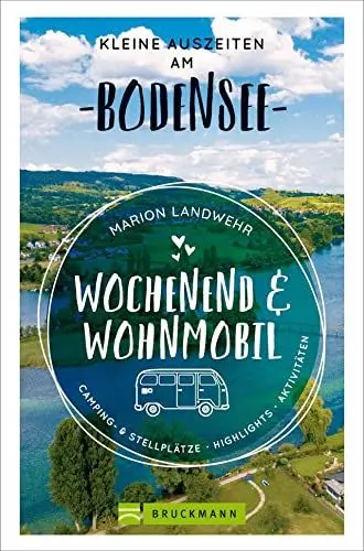 Produktbild: Wochenend und Wohnmobil. Kleine Auszeiten am Bodensee. Die besten Camping- und Stellplätze, alle Highlights und Aktivitäten.: Camping, Stellplätze, Highlights und Aktivitäten (Wochenend & Wohnmobil)