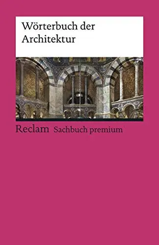 Produktbild: Wörterbuch der Architektur: Gebäudetypen·· Erläuterungen·· Stilvarianten – 19569 – 25. Auflage 2023 (Reclams Universal-Bibliothek)
