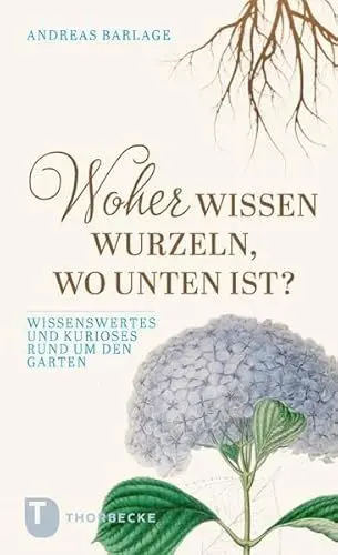 Produktbild: Woher wissen Wurzeln, wo unten ist?: Wissenswertes und Kurioses rund um den Garten