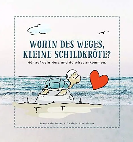 Produktbild: Wohin des Weges kleine Schildkröte: Hör auf dein Herz und du wirst ankommen.