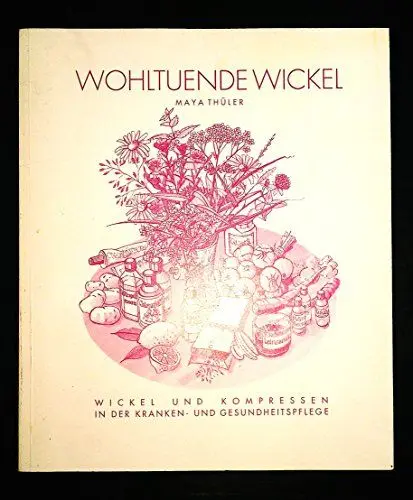 Produktbild: Wohltuende Wickel: Wickel und Kompressen in der Kranken- und Gesundheitspflege