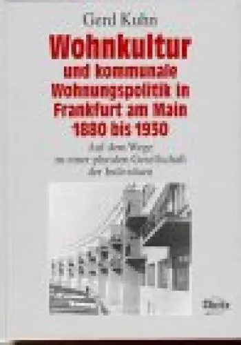 Produktbild: Wohnkultur und kommunale Wohnungspolitik in Frankfurt am Main 1880-1930: Auf dem Wege zu einer pluralen Gesellschaft der Individuen ... für Sozialgeschichte Braunschweig, Bonn)