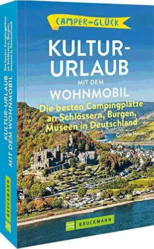 Produktbild: Wohnmobil Reiseführer Deutschland – Camperglück. Kultur-Urlaub mit dem Wohnmobil: Die besten Campingplätze bei Schlösser, Burgen und Museen. 90 ... zwischen Alpen und Meer.