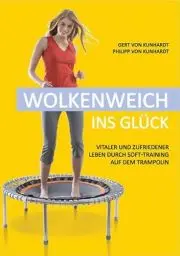 Produktbild: Wolkenweich ins Glück: Vitaler und zufriedener leben durch Soft-Training auf dem hochelastischen Trampolin: Vitaler und zufriedener leben durch Soft-Training auf dem Trampolin
