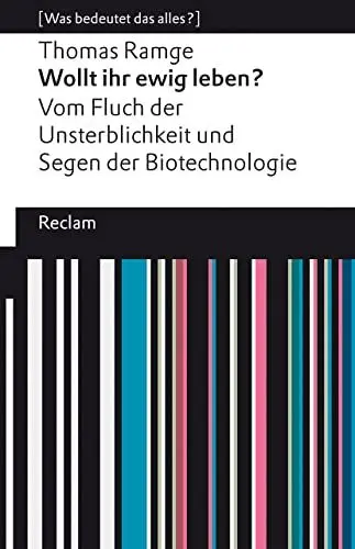 Produktbild: Wollt ihr ewig leben?: Vom Fluch der Unsterblichkeit und Segen der Biotechnologie. (Was bedeutet das alles?) (Reclams Universal-Bibliothek)