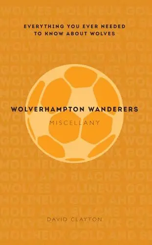 Produktbild: Wolverhampton Wanderers Miscellany: Everything you ever needed to know about Wolves