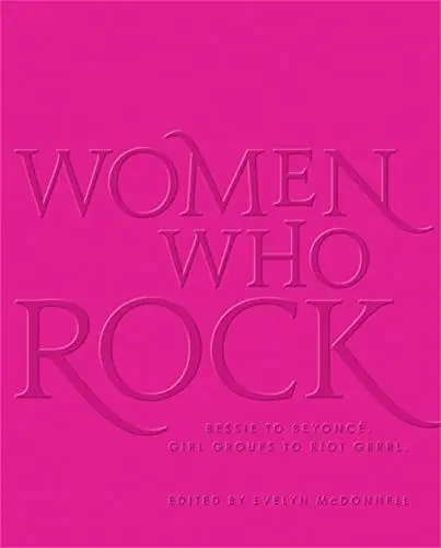 Produktbild: Women Who Rock: Bessie to Beyonce. Girl Groups to Riot Grrrl.