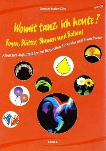 Produktbild: Womit tanz ich heute? Bogen, Blätter, Blumen und Ballons: Attraktive Auftrittstänze mit Requisiten für Kinder und Erwachsene