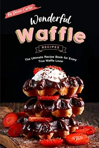 Produktbild: Wonderful Waffle Recipes: The Ultimate Recipe Book for Every True Waffle Lover