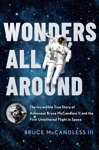 Produktbild: Wonders All Around: The Incredible True Story of Astronaut Bruce Mccandless II and the First Untethered Flight in Space
