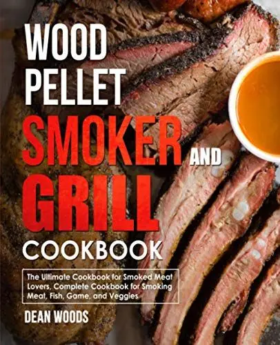 Produktbild: Wood Pellet Smoker and Grill Cookbook: For Smoked Meat Lovers, Include Recipes for Smoking Meat, Fish, Game, and Veggies