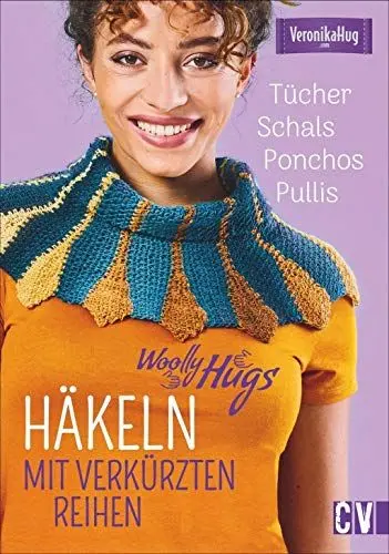Produktbild: Woolly Hugs Häkeln mit verkürzten Reihen. Tücher, Schals, Ponchos, Pullis. Bunte Muster und individuelle Farbkombinationen. Das ganz besondere Häkeldesign, für alle die das Außergewöhnliche lieben.