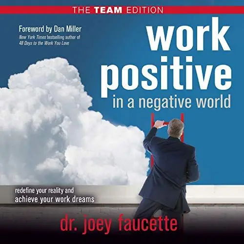 Produktbild: Work Positive in a Negative World, the Team Edition: Redefine Your Reality and Achieve Your Work Dreams