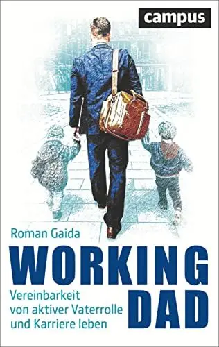 Produktbild: Working Dad: Vereinbarkeit von aktiver Vaterrolle und Karriere leben