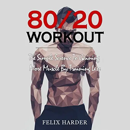 Produktbild: Workout: 80/20 Workout: The Simple Science to Gaining More Muscle by Training Less