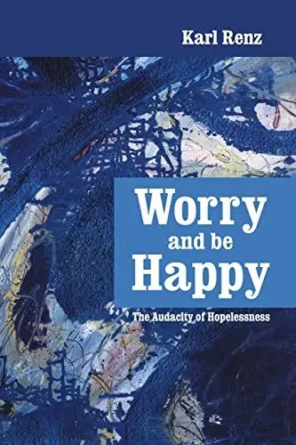 Produktbild: Worry and be Happy: The Audacity of Hopelessness