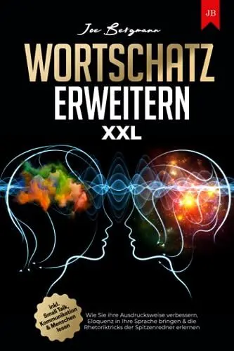 Produktbild: Wortschatz erweitern XXL: Wie Sie ihre Ausdrucksweise verbessern, Eloquenz in Ihre Sprache bringen & die Rhetoriktricks der Spitzenredner erlernen | inkl. Small Talk, Kommunikation & Menschen lesen
