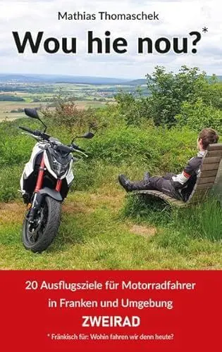 Produktbild: Wou hie nou?: 20 Ausflugsziele für Motorradfahrer in Franken und Umgebung