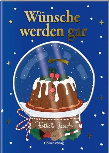 Produktbild: Wünsche werden gar: Festliche Rezepte. Charmantes Mitbringsel: Tolle Rezepte, liebevolle Illustrationen, günstiger Preis