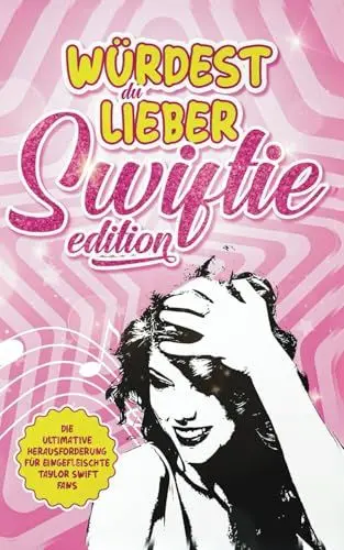 Produktbild: Würdest du lieber: Swifty Edition - Die ultimative Herausforderung für eingefleischte Taylor Swift Fans | 222 Fragen zum Lachen, Grübeln und Mitmachen