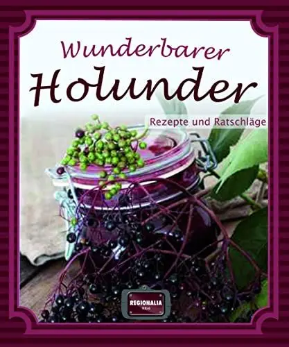 Produktbild: Wunderbarer Holunder: Rezepte und Ratschläge