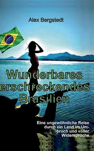 Produktbild: Wunderbares erschreckendes Brasilien: Eine ungewöhnliche Reise durch ein Land im Umbruch und voller Widersprüche