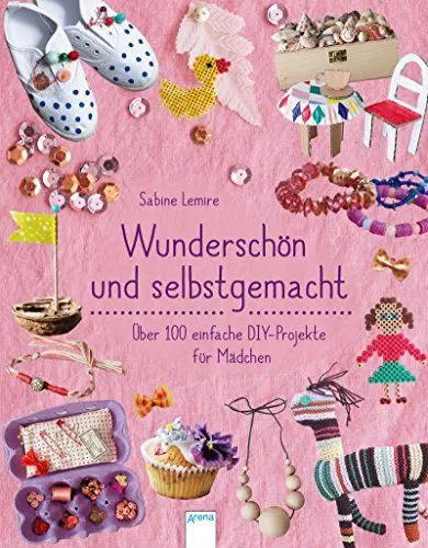 Produktbild: Wunderschön & selbstgemacht: Über 100 einfache DIY-Projekte für Mädchen