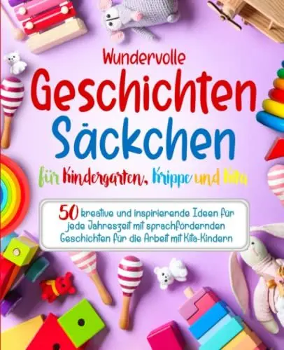 Produktbild: Wundervolle Geschichtensäckchen für Kindergarten, Krippe und Kita: 50 kreative und inspirierende Ideen für jede Jahreszeit mit sprachfördernden Geschichten für die Arbeit mit Kita-Kindern
