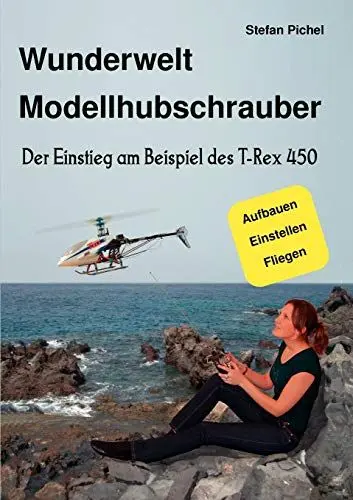 Produktbild: Wunderwelt Modellhubschrauber: Der Einstieg am Beispiel des T-Rex 450