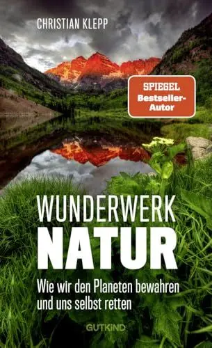 Produktbild: Wunderwerk Natur: Wie wir unseren Planeten erhalten und uns selbst retten | Hochwertig ausgestattet mit Fotos von Spiegel-Bestseller-Autor Christian Klepp