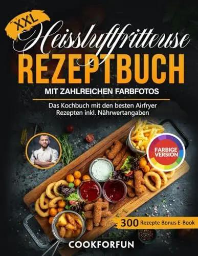 Produktbild: XXL Heissluftfritteuse Rezeptbuch mit farbigen Bildern: Das Kochbuch mit den besten Airfryer Rezepten inkl. Nährwertangaben | Heißluftfritteuse Themen-Kochbuch für Anfänger und Profis + Bonus E-Book
