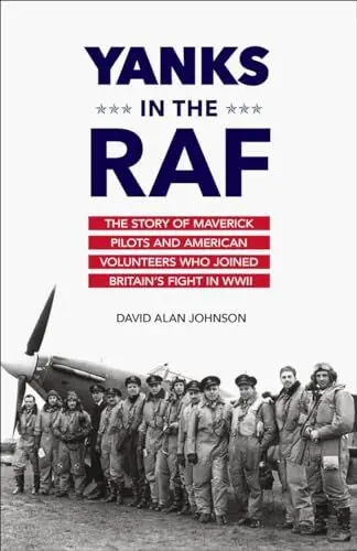 Produktbild: Yanks in the RAF: The Story of Maverick Pilots and American Volunteers Who Joined Britain's Fight in WWII