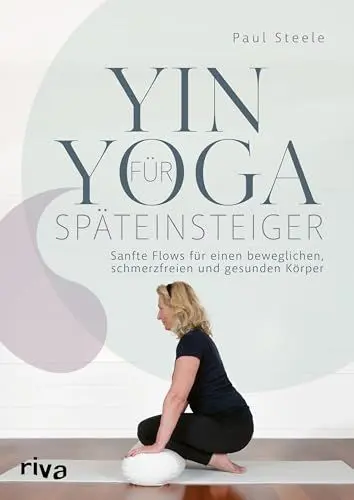 Produktbild: Yin Yoga für Späteinsteiger: Sanfte Flows für einen beweglichen, schmerzfreien und gesunden Körper
