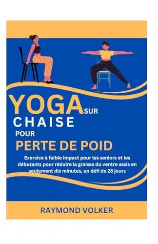 Produktbild: YOGA SUR CHAISE POUR PERDRE DU POIDS: Exercice à faible impact pour les seniors et les débutants pour réduire la graisse du ventre assis en seulement dix minutes, un défi de 28 jours