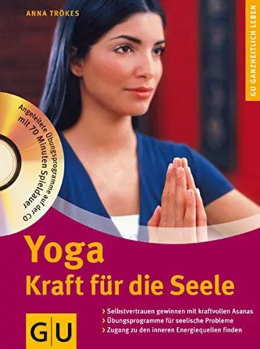 Produktbild: Yoga. Kraft für die Seele: Kraft für die Seele. Selbstvertrauen gewinnen mit kraftvollen Asanas - Übungsprogramme für seelische Probleme - Zugang zu ... finden (Ganzheitliche Methoden)