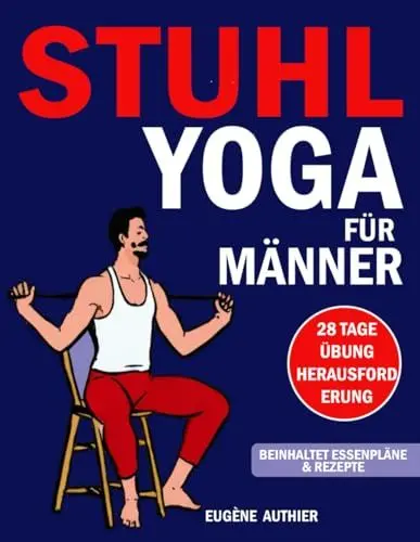 Produktbild: Yoga auf dem Stuhl für Männer: Bauen Sie Kraft auf, reduzieren Sie Stress und stärken Sie Ihren Körper mit Rezepten