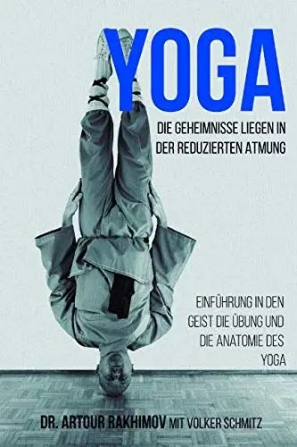 Produktbild: Yoga, die Geheimnisse liegen in der reduzierten Atmung: Einführung in den Geist, die Übung und die Anatomie des Yoga