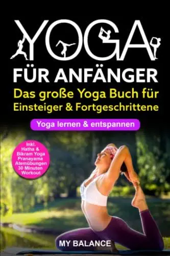 Produktbild: Yoga für Anfänger: Das große Yoga Buch für Einsteiger & Fortgeschrittene - Yoga lernen & entspannen - Inkl. Hatha & Bikram Yoga, Pranayama Atemübungen und 30 Minuten Workout - Übungen mit Bildern